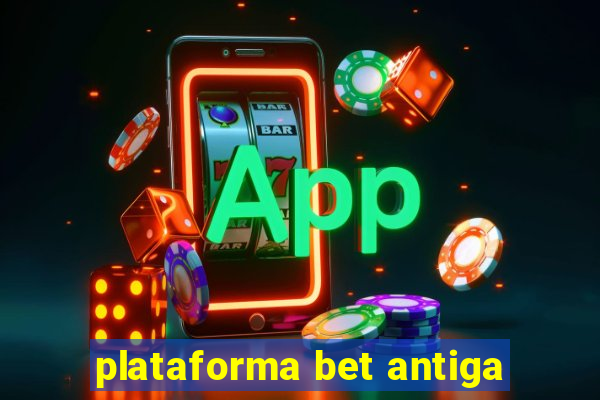 plataforma bet antiga